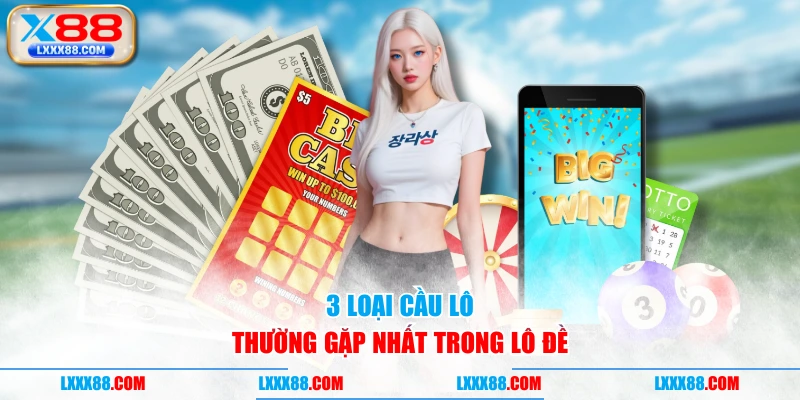 3 loại cầu lô thường gặp nhất trong lô đề