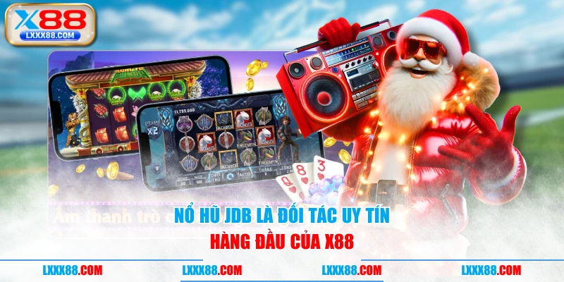 Nổ Hũ JDB là đối tác uy tín hàng đầu của X88